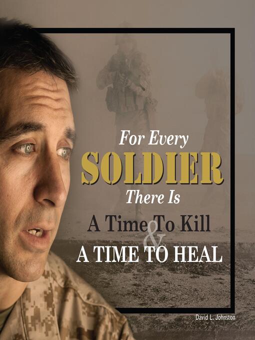 Title details for For Every Soldier There is a Time to Kill & a Time to Heal by David L Johnston - Wait list